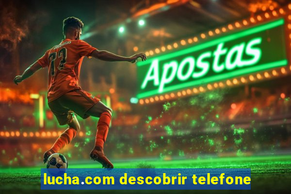 lucha.com descobrir telefone